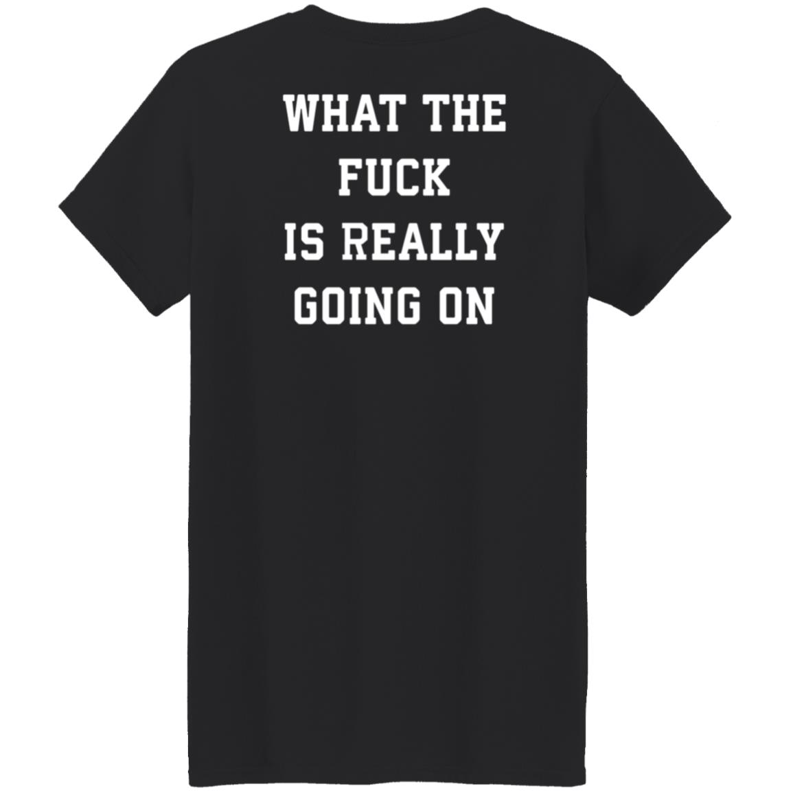 What The Fuck Is Really Going On Shirt Abel What The Fuck Is Really Going On Shirt Hoodie Sweatshirt - Teechipus