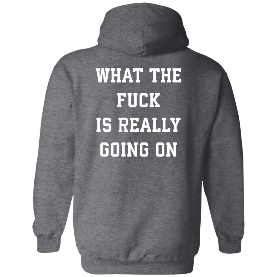 What The Fuck Is Really Going On Shirt Abel What The Fuck Is Really Going On Shirt Hoodie Sweatshirt - Teechipus