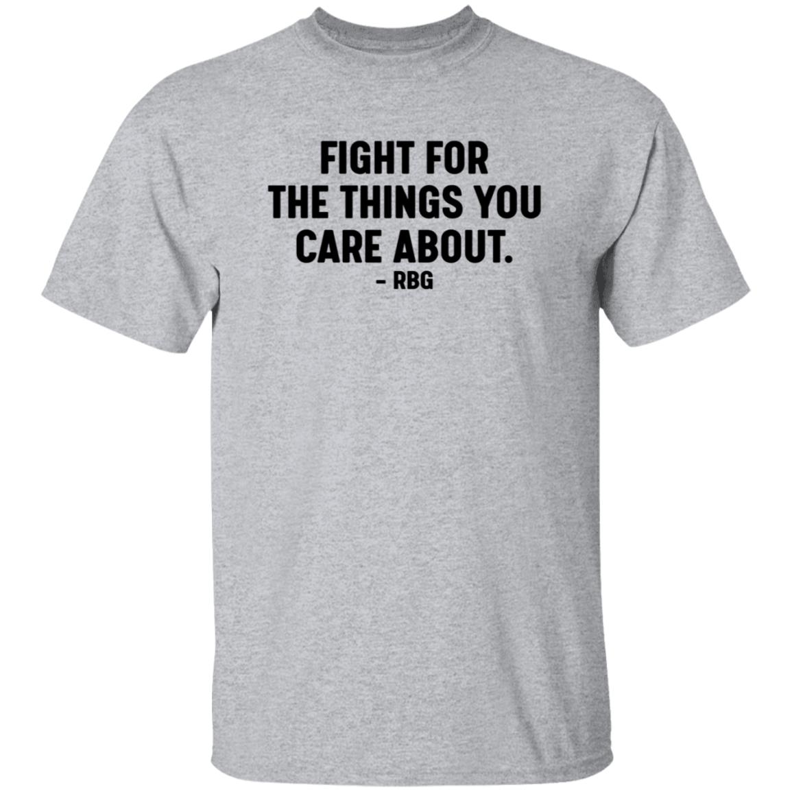 Fight For The Things You Care About Rbg Shirt Hoodie Sweatshirt - Teechipus