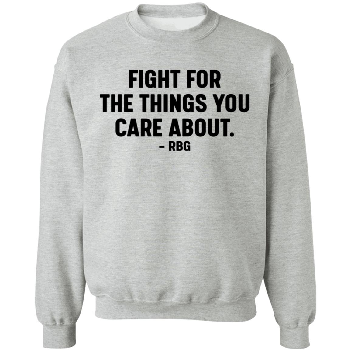 Fight For The Things You Care About Rbg Shirt Hoodie Sweatshirt - Teechipus