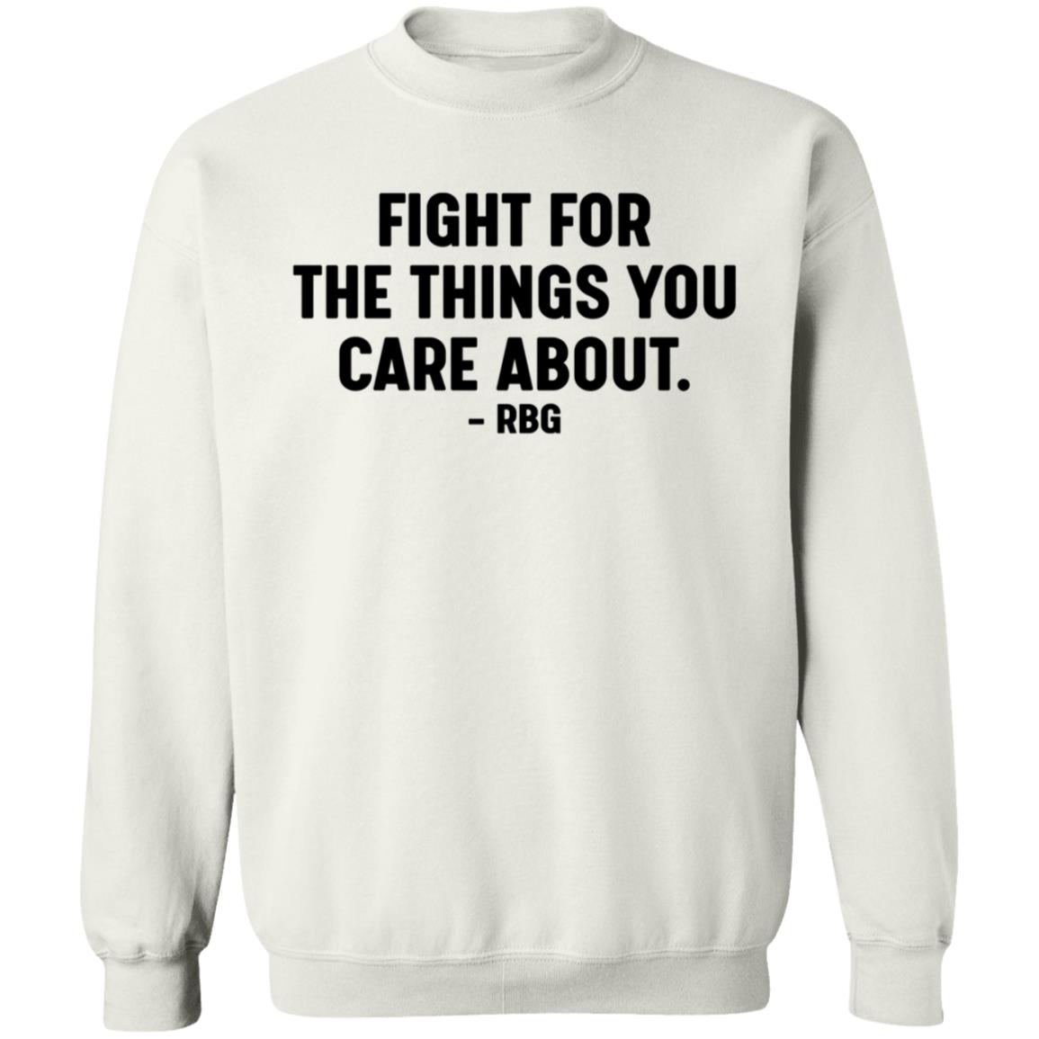 Fight For The Things You Care About Rbg Shirt Hoodie Sweatshirt - Teechipus