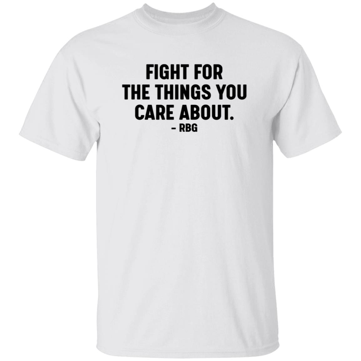 Fight For The Things You Care About Rbg Shirt Hoodie Sweatshirt - Teechipus