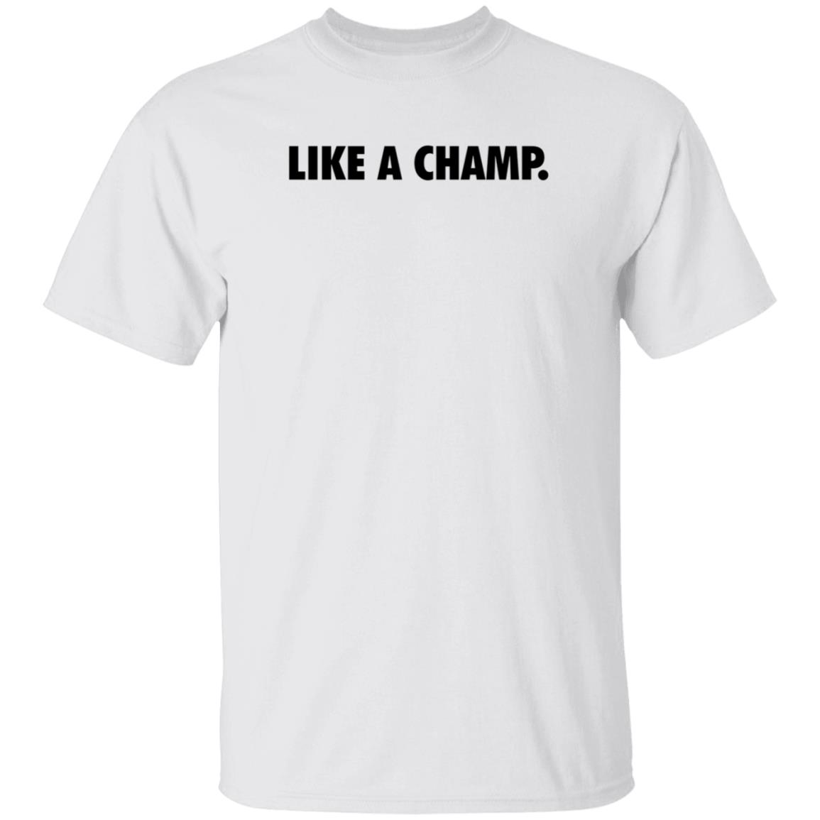 Like A Champ Shirt Steelsupplements Merch Like A Champ Shirt Hoodie Sweatshirt - Teechipus