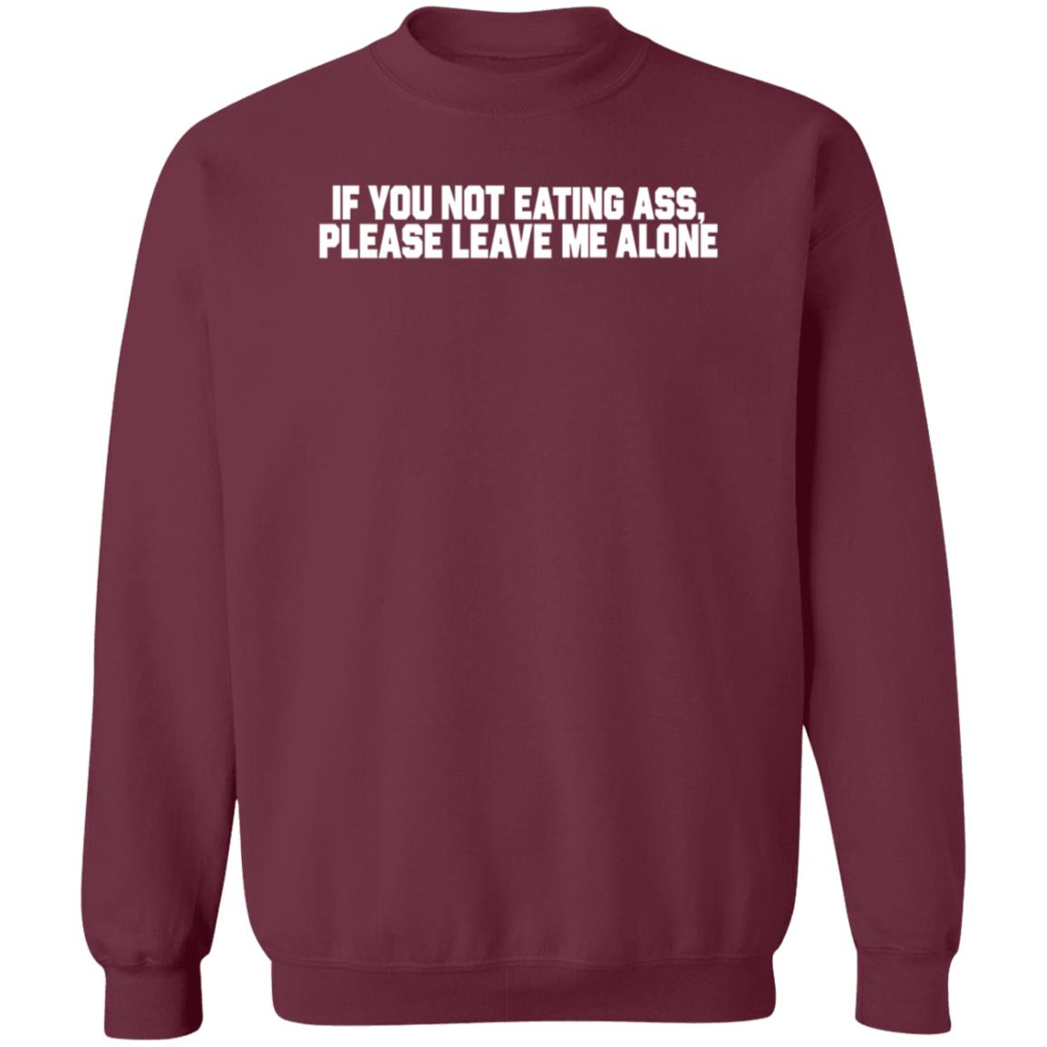 If You Not Eating Ass Please Leave Me Alone Shirt Brenda Meeks If You Not Eating Ass Please Leave Me Alone Shirt Hoodie Sweatshirt - Teechipus