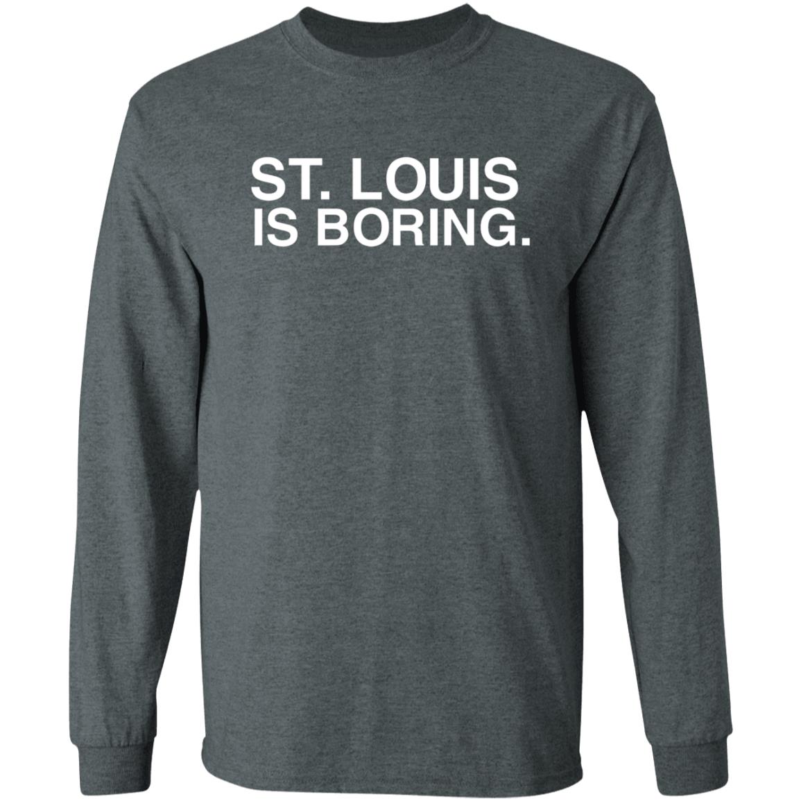 St Louis Is Boring Shirt Obvious Shirts - Teechipus