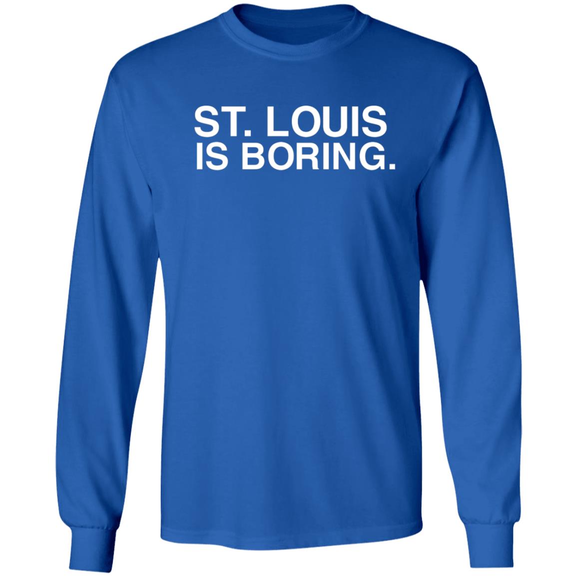 St Louis Is Boring Shirt Obvious Shirts - Teechipus