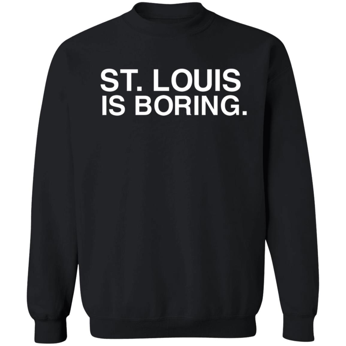 St Louis Is Boring Shirt Obvious Shirts - Teechipus