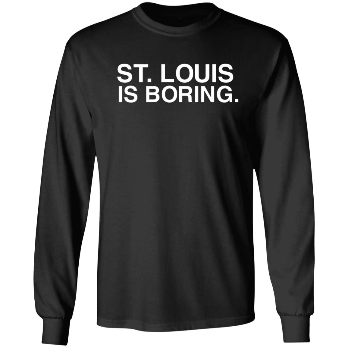 St Louis Is Boring Shirt Obvious Shirts - Teechipus