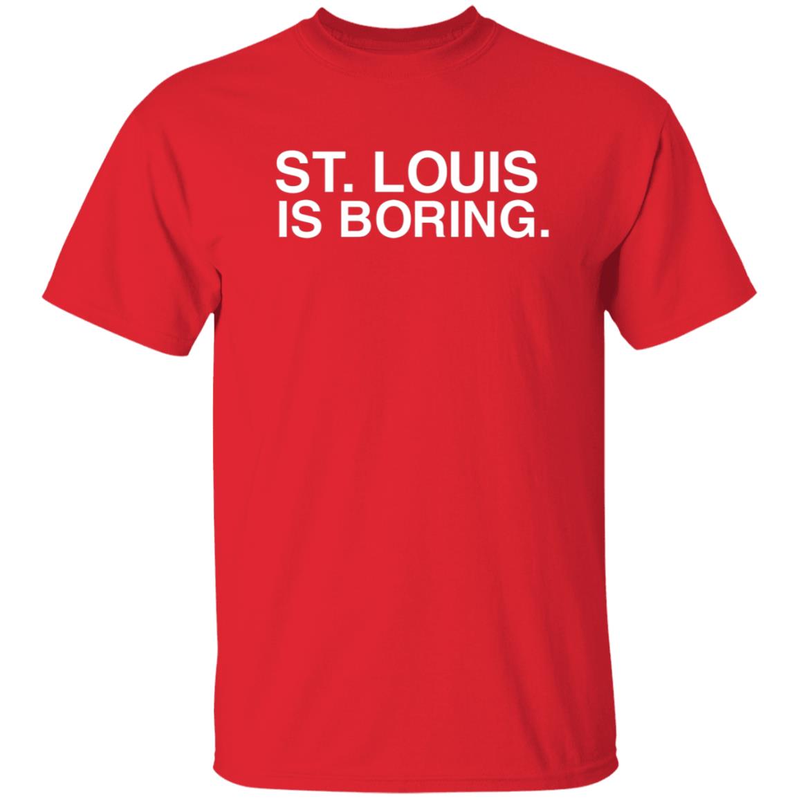 St Louis Is Boring Shirt Obvious Shirts - Teechipus