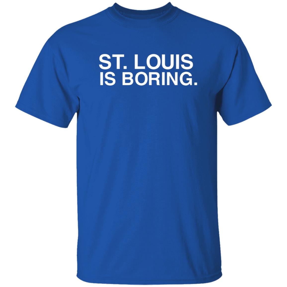 St Louis Is Boring Shirt Obvious Shirts - Teechipus