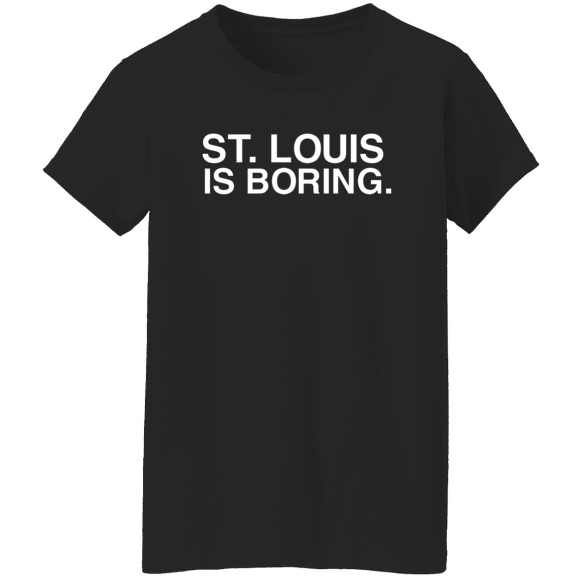St Louis Is Boring Shirt Obvious Shirts - Teechipus