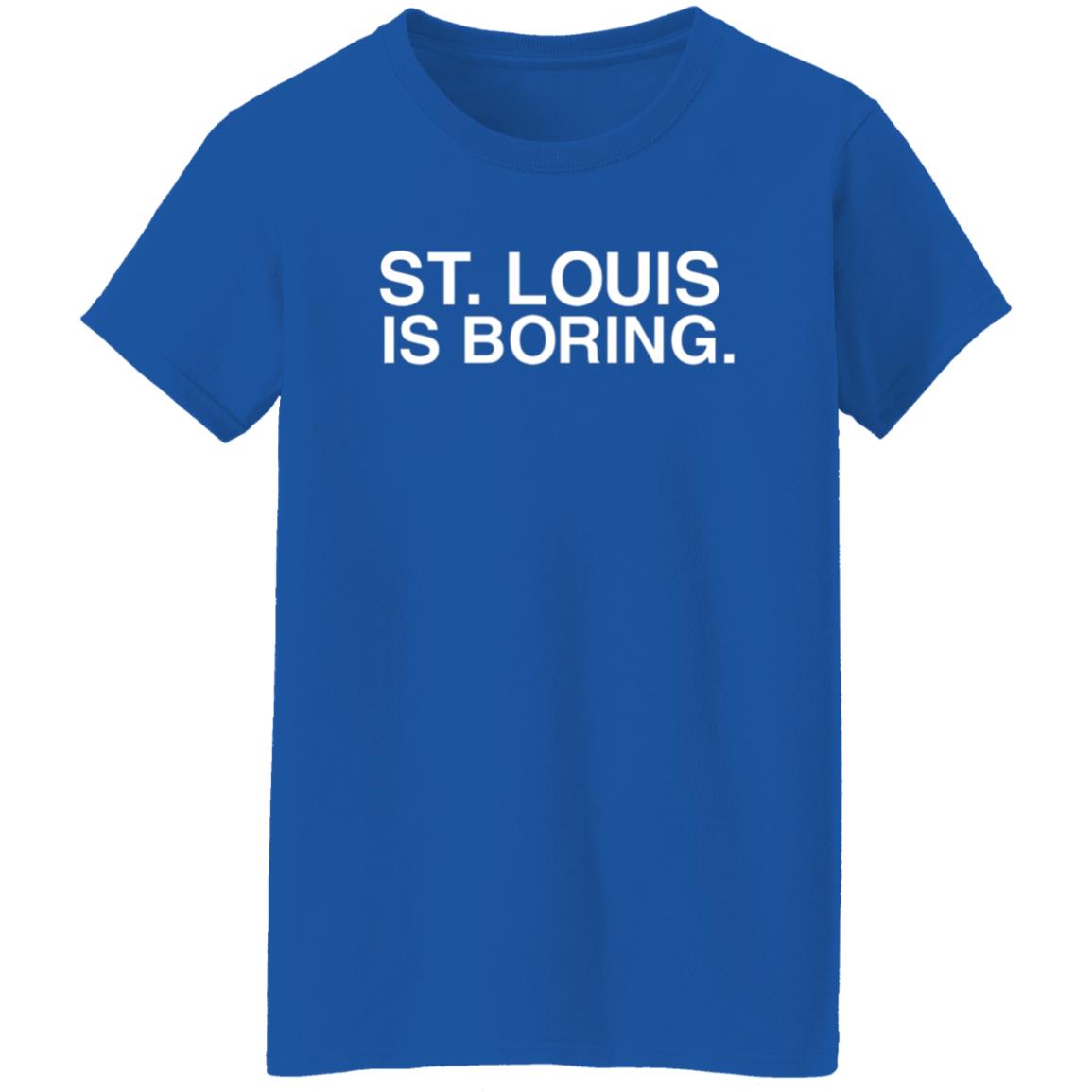 St Louis Is Boring Shirt Obvious Shirts - Teechipus