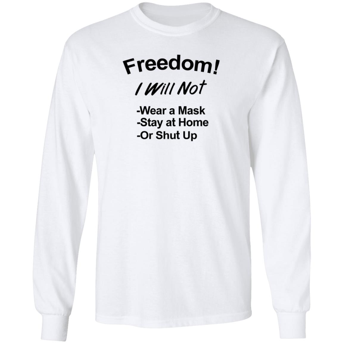 Freedom Will Not Wear A Mask Stay At Home Or Shut Up Shirt Patriottakes Freedom Will Not Wear A Mask Shirt Hoodie Sweatshirt - Teechipus