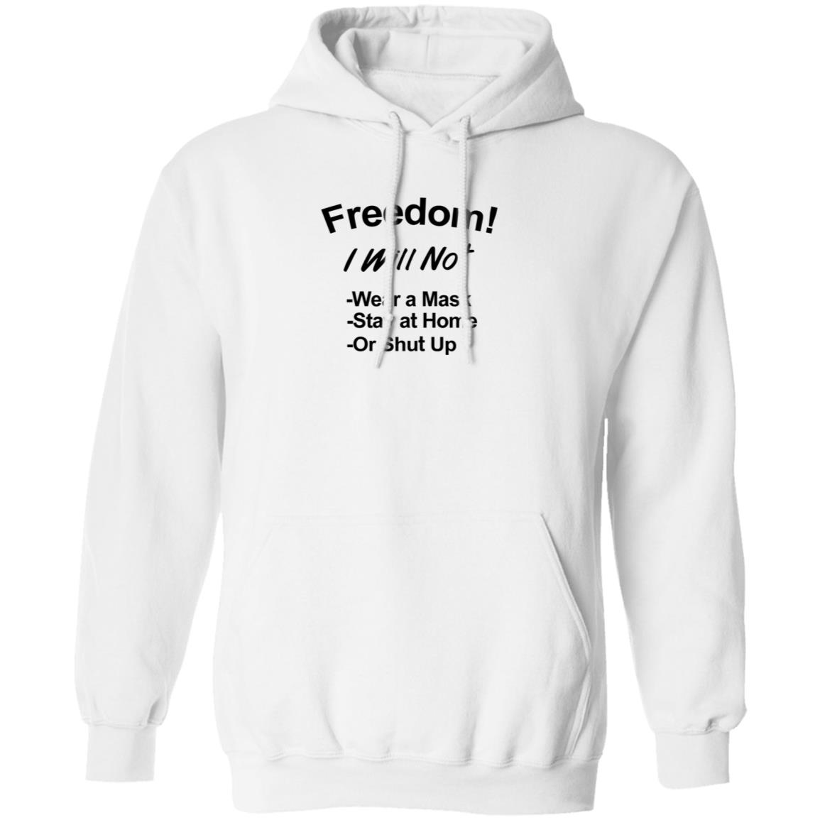 Freedom Will Not Wear A Mask Stay At Home Or Shut Up Shirt Patriottakes Freedom Will Not Wear A Mask Shirt Hoodie Sweatshirt - Teechipus
