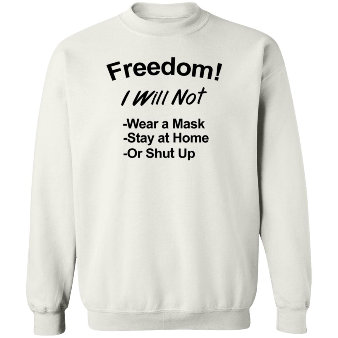 Freedom Will Not Wear A Mask Stay At Home Or Shut Up Shirt Patriottakes Freedom Will Not Wear A Mask Shirt Hoodie Sweatshirt - Teechipus