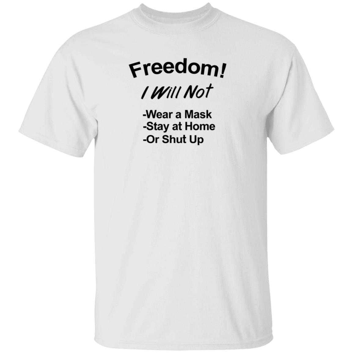 Freedom Will Not Wear A Mask Stay At Home Or Shut Up Shirt Patriottakes Freedom Will Not Wear A Mask Shirt Hoodie Sweatshirt - Teechipus