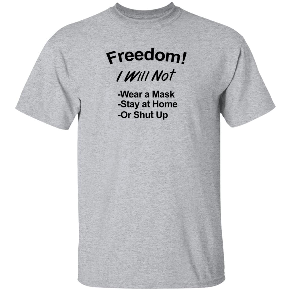 Freedom Will Not Wear A Mask Stay At Home Or Shut Up Shirt Patriottakes Freedom Will Not Wear A Mask Shirt Hoodie Sweatshirt - Teechipus