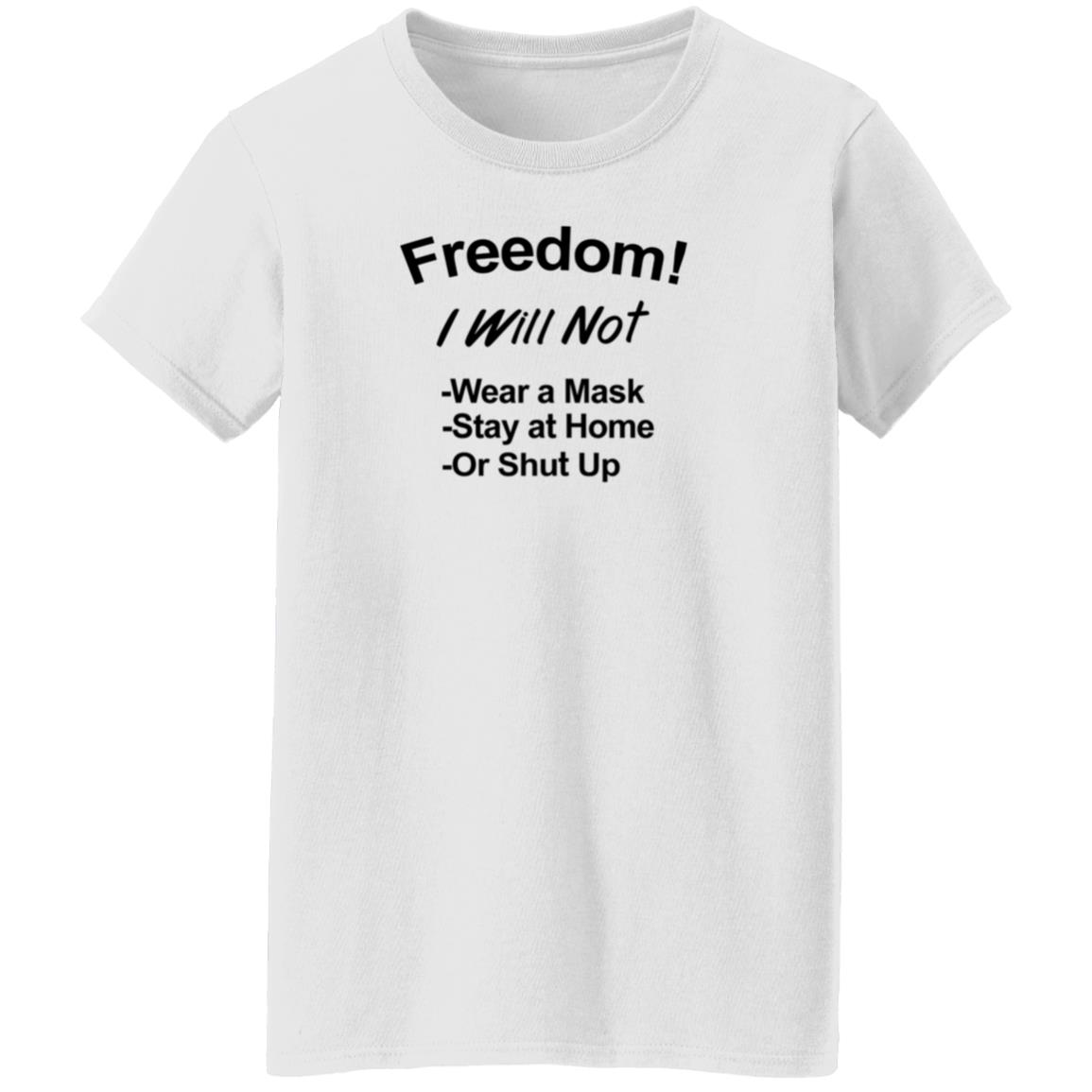 Freedom Will Not Wear A Mask Stay At Home Or Shut Up Shirt Patriottakes Freedom Will Not Wear A Mask Shirt Hoodie Sweatshirt - Teechipus