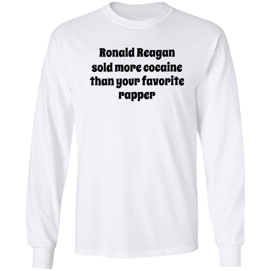 Ronald Reagan Sold More Cocaine Than Your Favorite Rapper Shirt Hoodie Sweatshirt - Teechipus