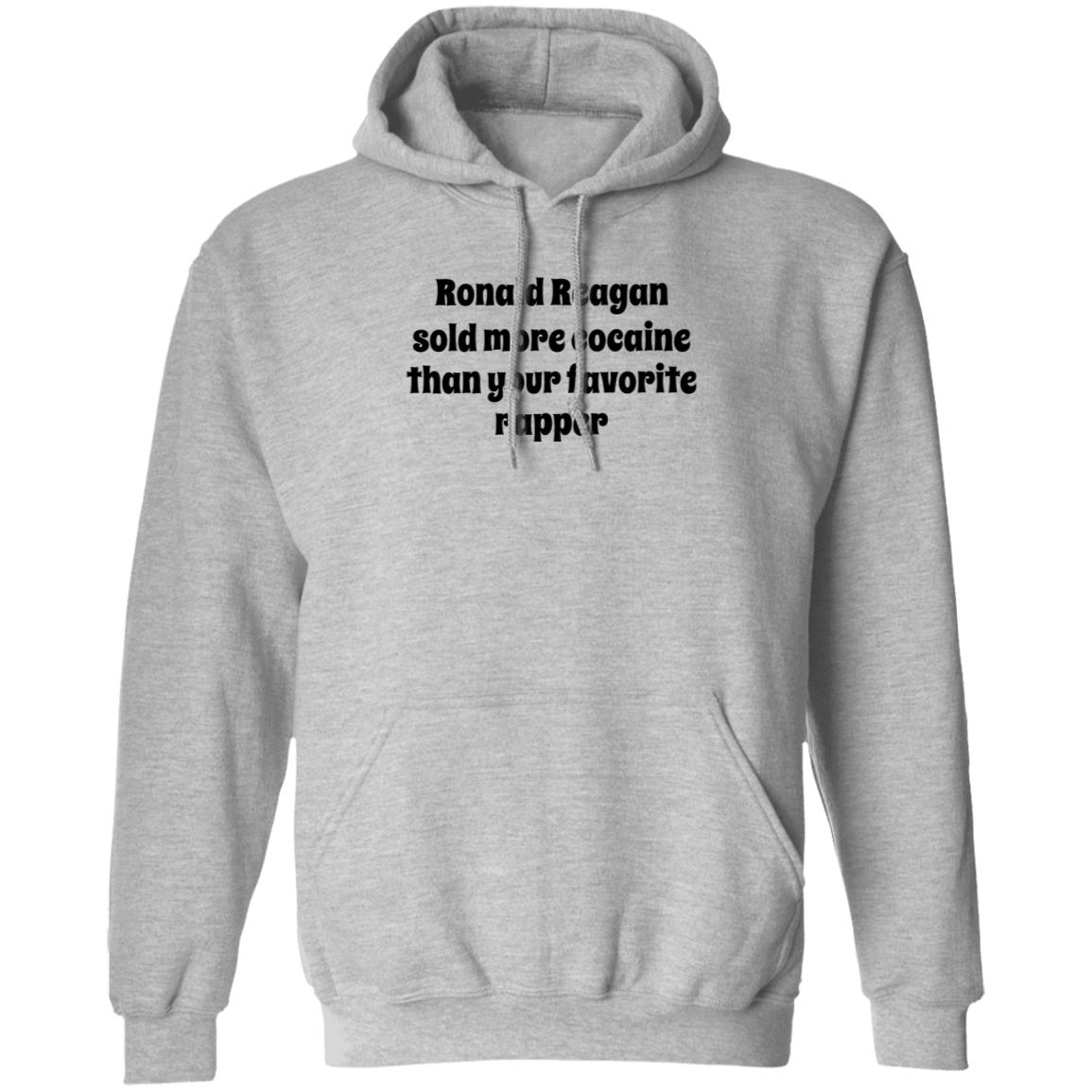 Ronald Reagan Sold More Cocaine Than Your Favorite Rapper Shirt Hoodie Sweatshirt - Teechipus