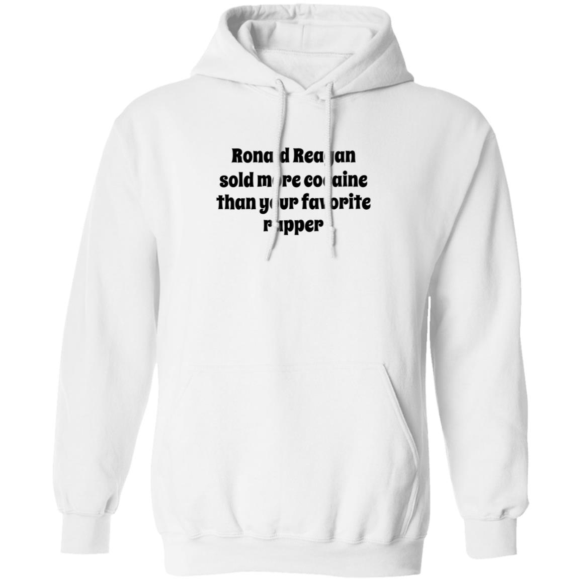 Ronald Reagan Sold More Cocaine Than Your Favorite Rapper Shirt Hoodie Sweatshirt - Teechipus
