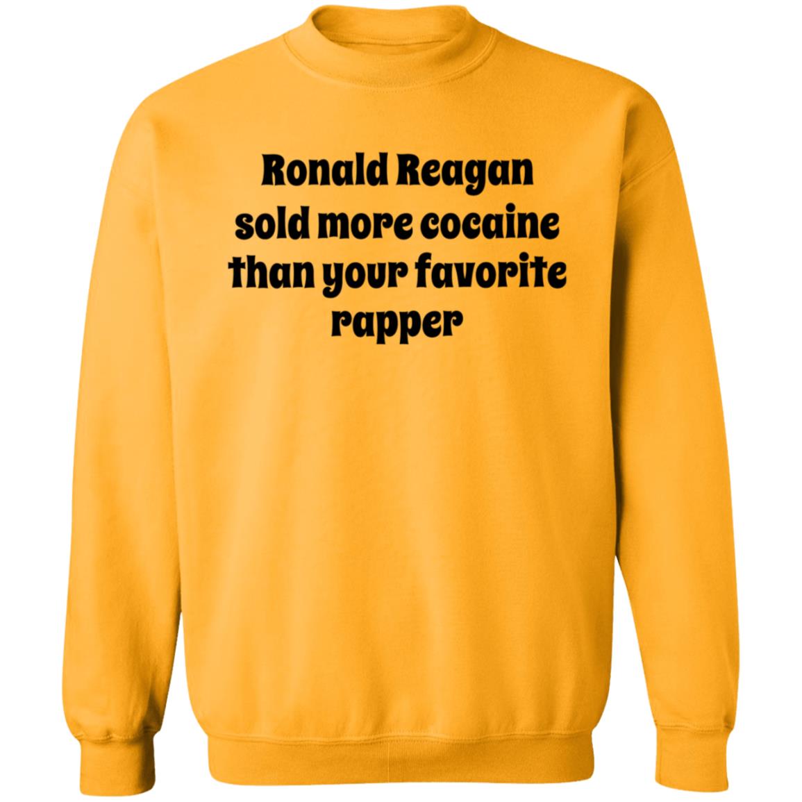 Ronald Reagan Sold More Cocaine Than Your Favorite Rapper Shirt Hoodie Sweatshirt - Teechipus