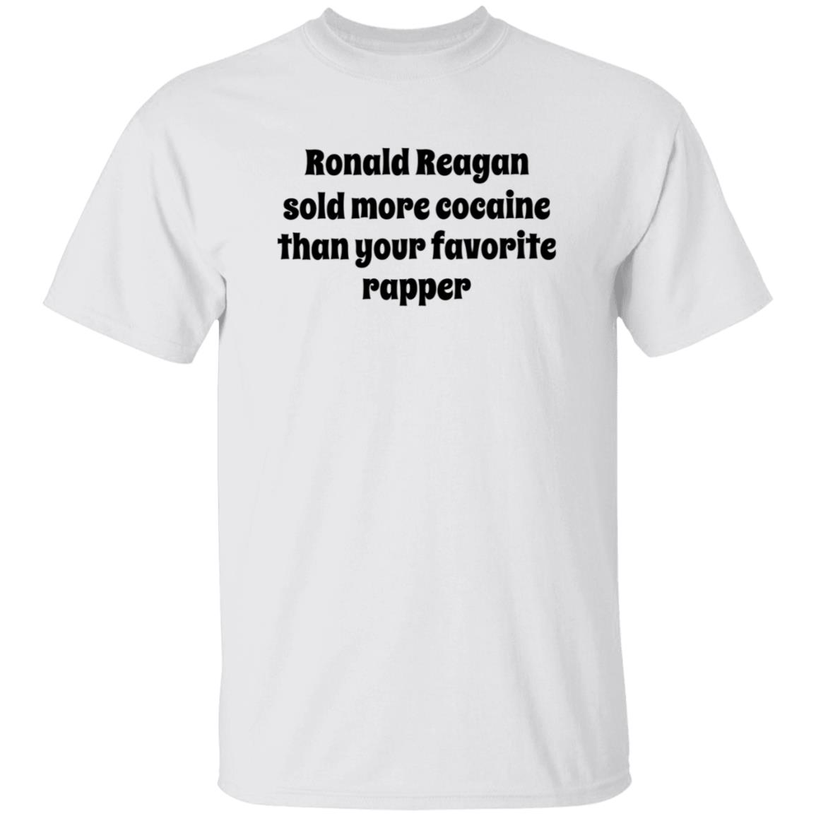 Ronald Reagan Sold More Cocaine Than Your Favorite Rapper Shirt Hoodie Sweatshirt - Teechipus