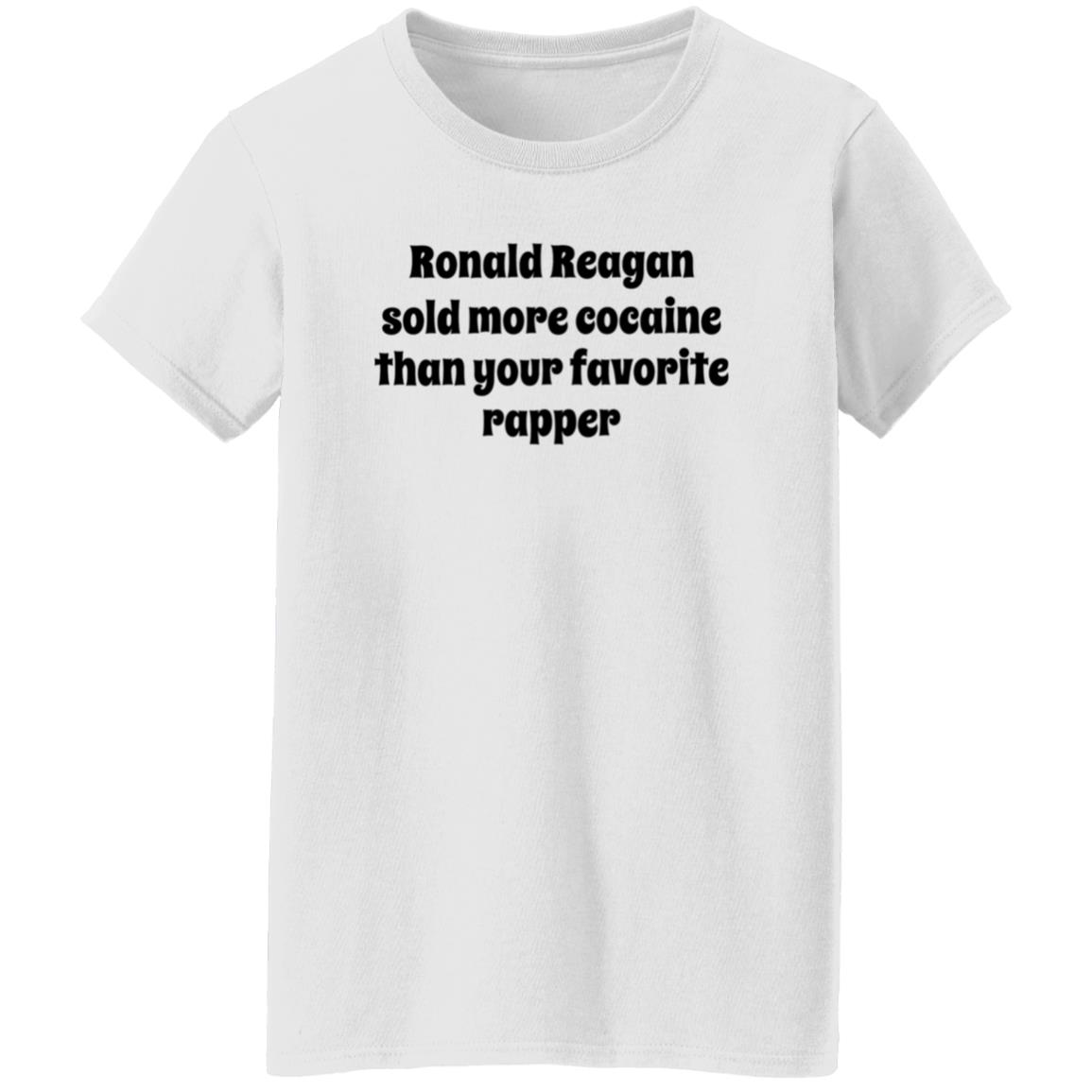 Ronald Reagan Sold More Cocaine Than Your Favorite Rapper Shirt Hoodie Sweatshirt - Teechipus