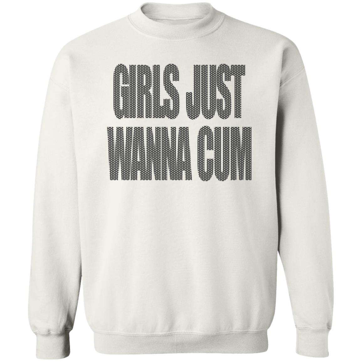 Girls Just Wanna Cum Shirt Grailed Store Girls Just Wanna Cum Shirt Hoodie Sweatshirt - Teechipus