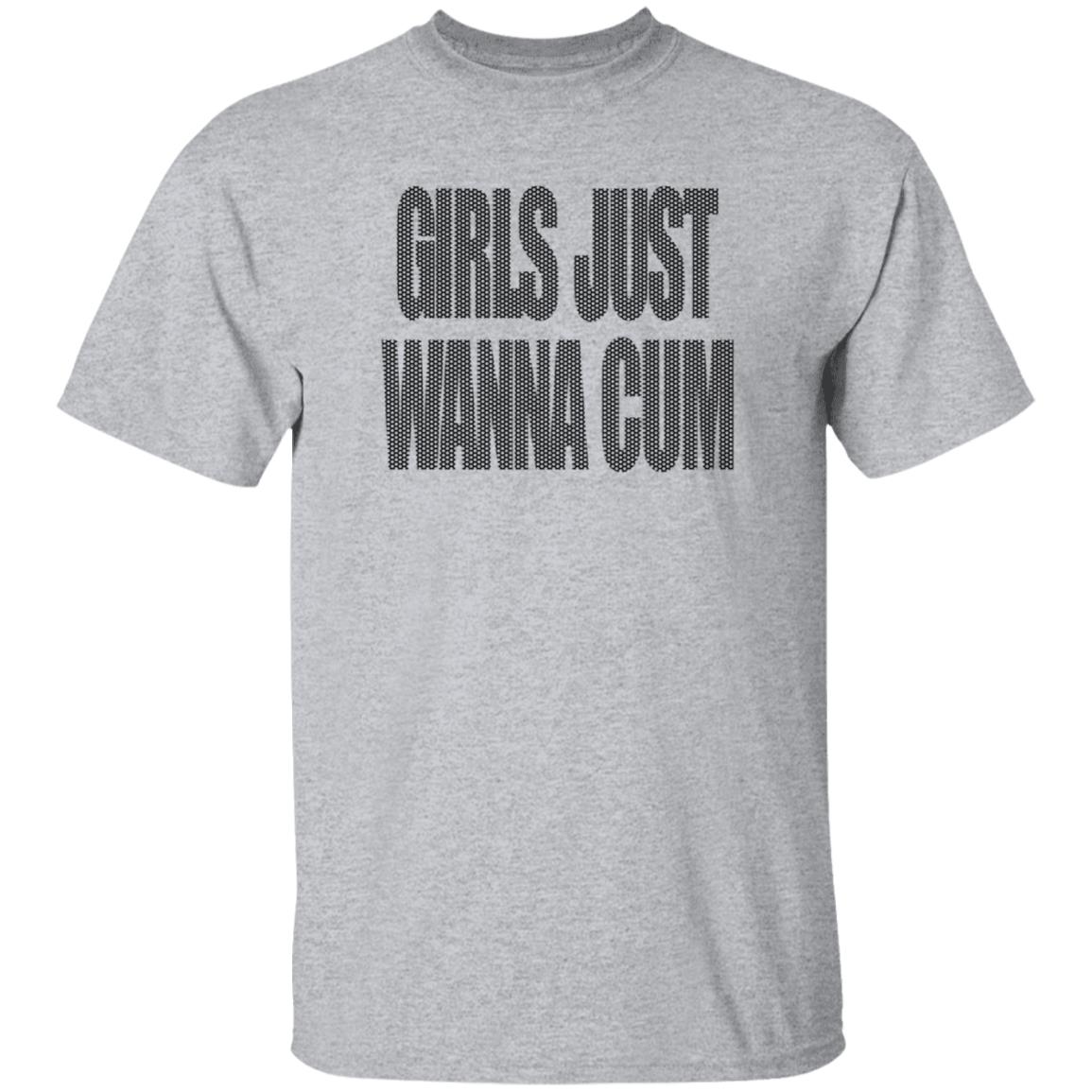 Girls Just Wanna Cum Shirt Grailed Store Girls Just Wanna Cum Shirt Hoodie Sweatshirt - Teechipus