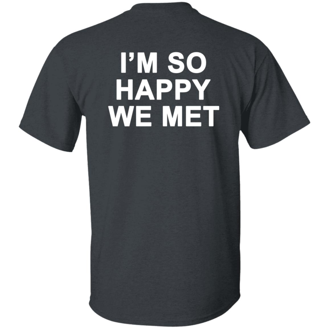 I'm So Happy We Met Hoodie We're Not Really Strangers Merch I'm So Happy We Met Shirt Hoodie Sweatshirt - Teechipus
