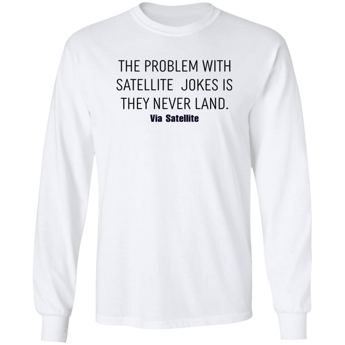The Problem With Satellite Jokes Is They Never Land Shirt Meredith Garofalo The Problem With Satellite Jokes Is They Never Land Shirt Hoodie Sweatshirt - Teechipus