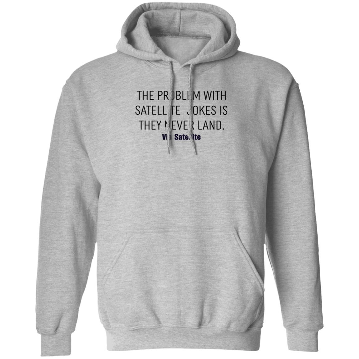 The Problem With Satellite Jokes Is They Never Land Shirt Meredith Garofalo The Problem With Satellite Jokes Is They Never Land Shirt Hoodie Sweatshirt - Teechipus