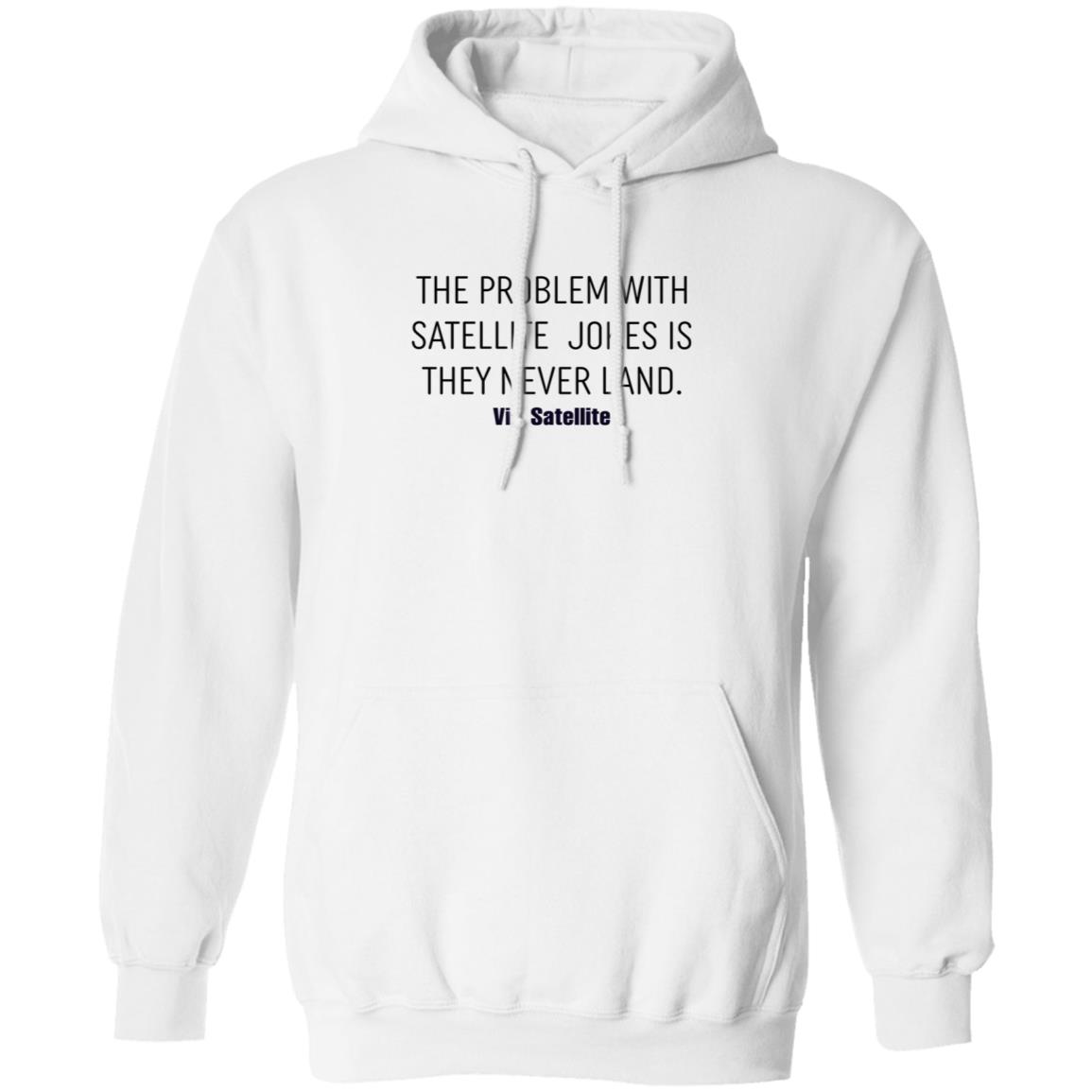 The Problem With Satellite Jokes Is They Never Land Shirt Meredith Garofalo The Problem With Satellite Jokes Is They Never Land Shirt Hoodie Sweatshirt - Teechipus
