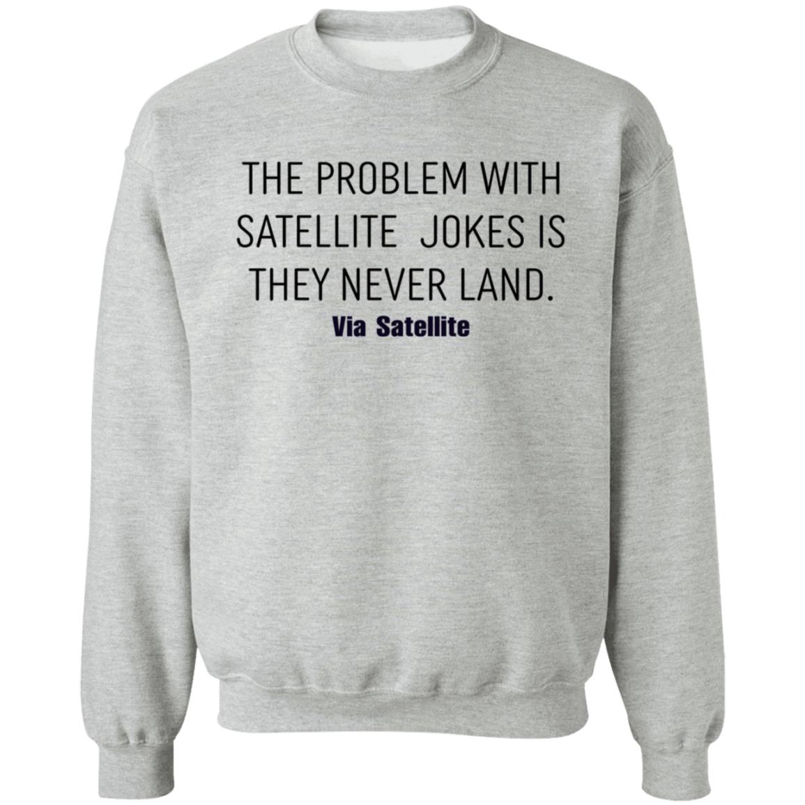 The Problem With Satellite Jokes Is They Never Land Shirt Meredith Garofalo The Problem With Satellite Jokes Is They Never Land Shirt Hoodie Sweatshirt - Teechipus