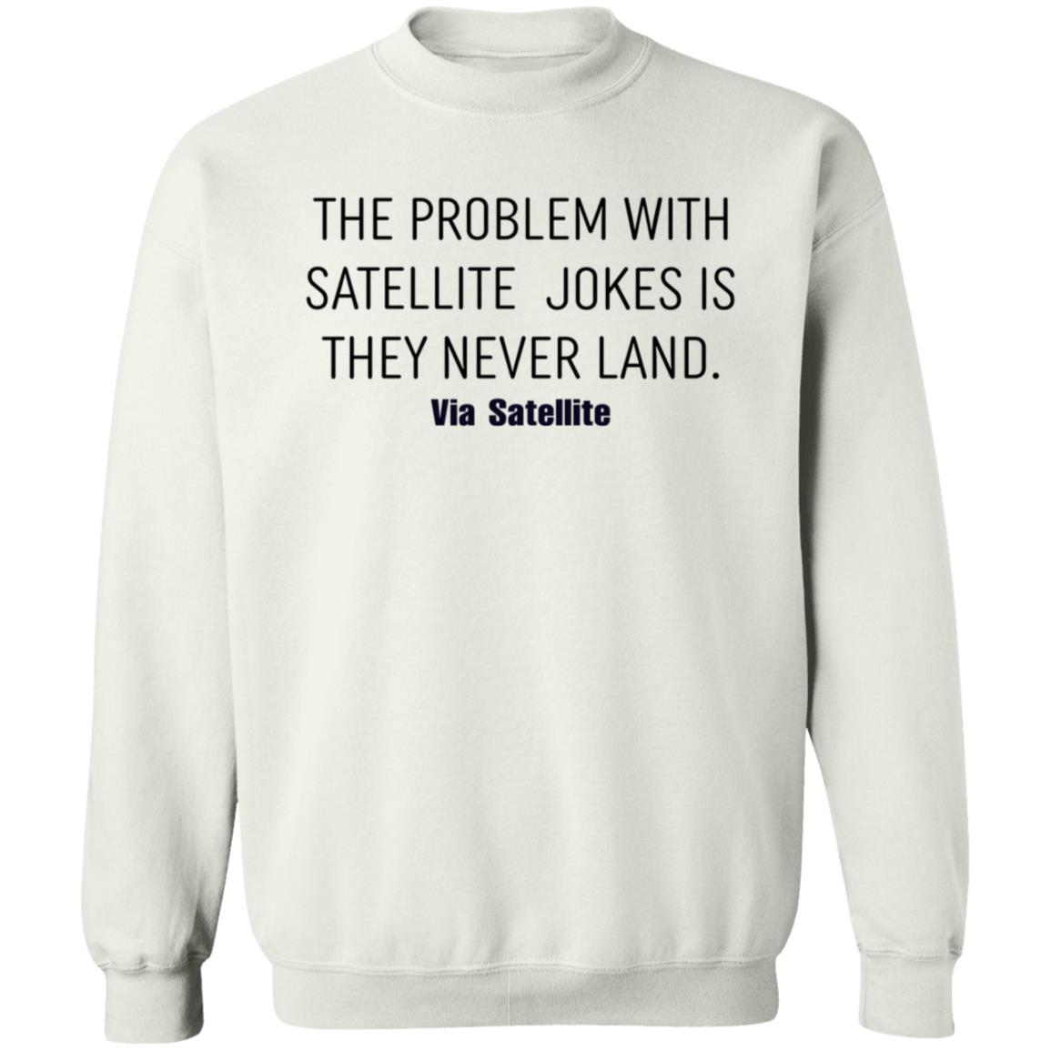 The Problem With Satellite Jokes Is They Never Land Shirt Meredith Garofalo The Problem With Satellite Jokes Is They Never Land Shirt Hoodie Sweatshirt - Teechipus