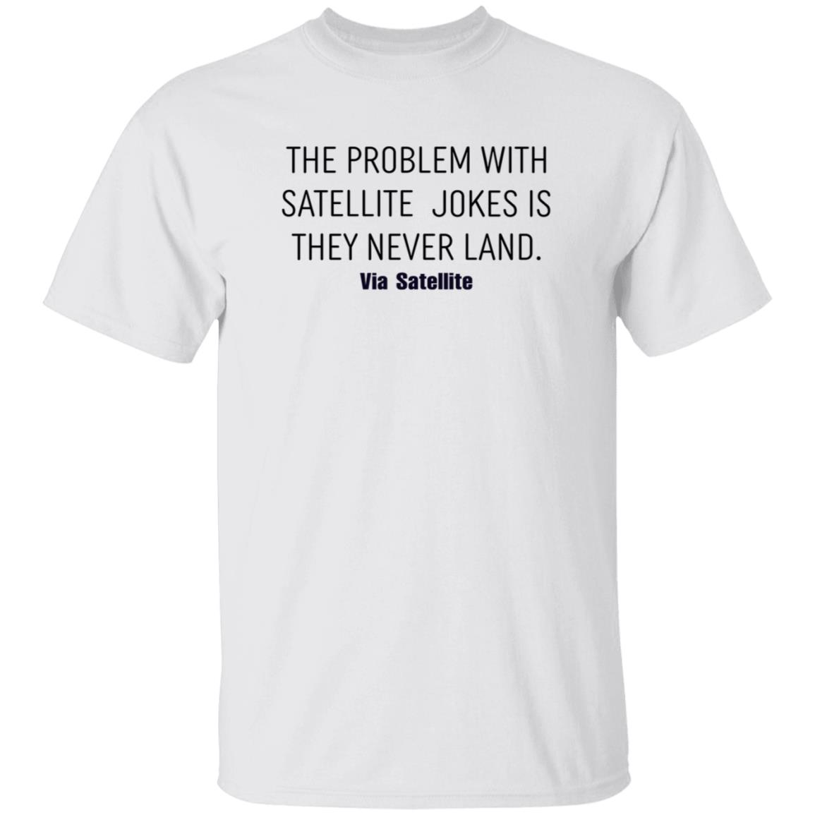 The Problem With Satellite Jokes Is They Never Land Shirt Meredith Garofalo The Problem With Satellite Jokes Is They Never Land Shirt Hoodie Sweatshirt - Teechipus