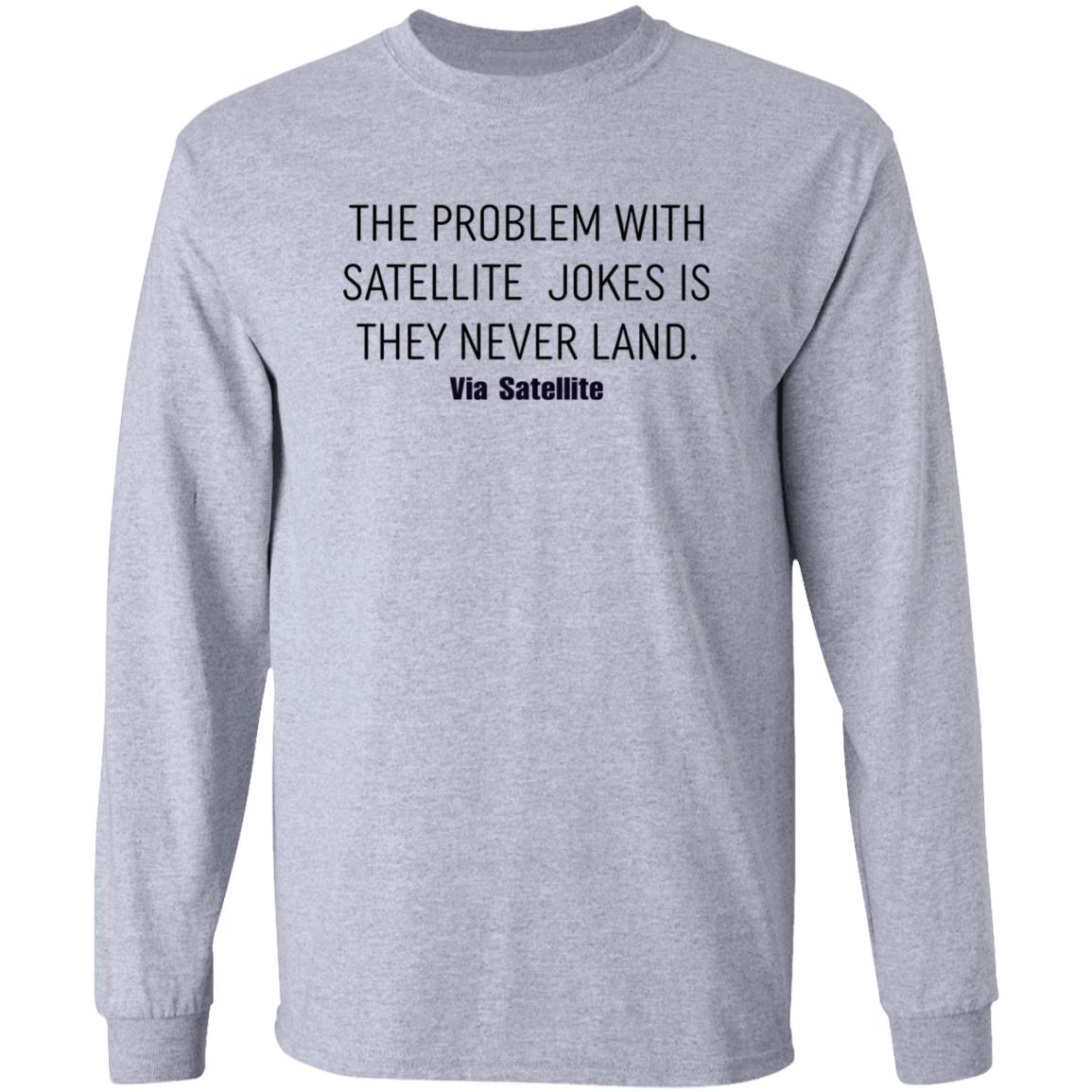 The Problem With Satellite Jokes Is They Never Land Shirt Meredith Garofalo The Problem With Satellite Jokes Is They Never Land Shirt Hoodie Sweatshirt - Teechipus
