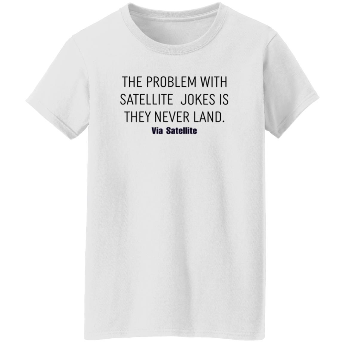 The Problem With Satellite Jokes Is They Never Land Shirt Meredith Garofalo The Problem With Satellite Jokes Is They Never Land Shirt Hoodie Sweatshirt - Teechipus