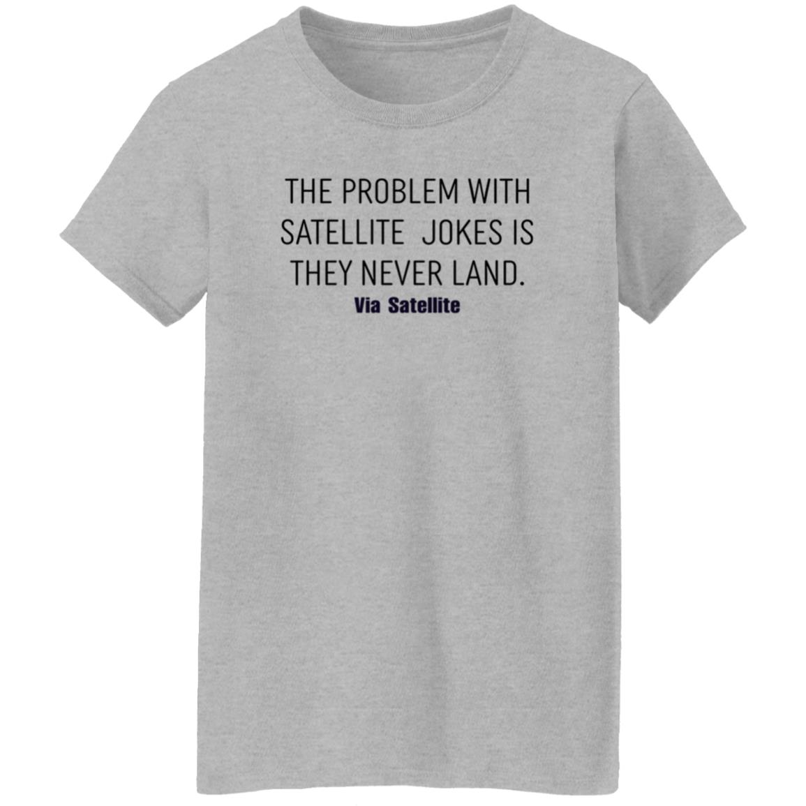 The Problem With Satellite Jokes Is They Never Land Shirt Meredith Garofalo The Problem With Satellite Jokes Is They Never Land Shirt Hoodie Sweatshirt - Teechipus