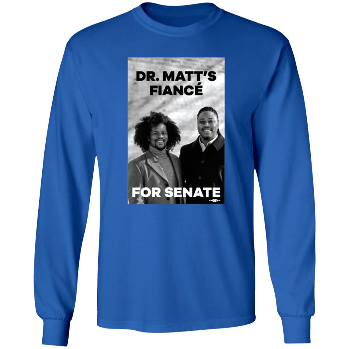 Dr. Matt's Fiancé For Senate Shirt Hoodie Sweatshirt Malcolmkenyatta Store - Teechipus