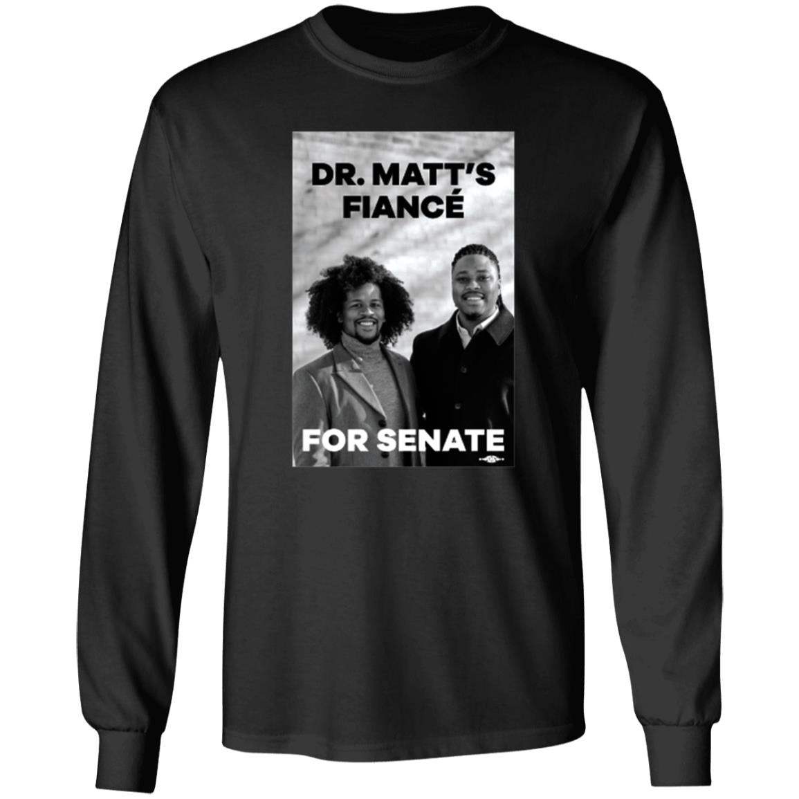 Dr. Matt's Fiancé For Senate Shirt Hoodie Sweatshirt Malcolmkenyatta Store - Teechipus