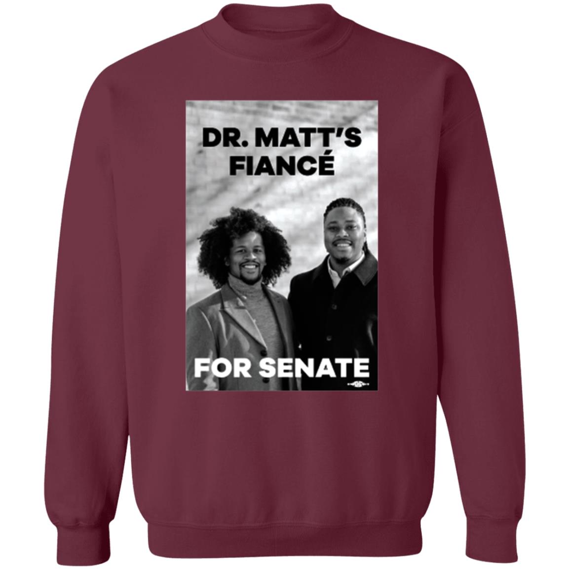 Dr. Matt's Fiancé For Senate Shirt Hoodie Sweatshirt Malcolmkenyatta Store - Teechipus