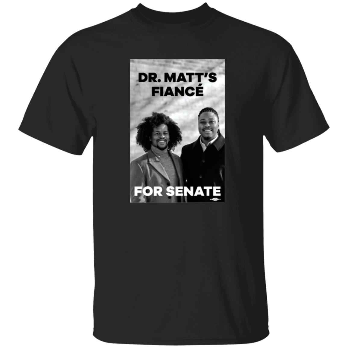 Dr. Matt's Fiancé For Senate Shirt Hoodie Sweatshirt Malcolmkenyatta Store - Teechipus