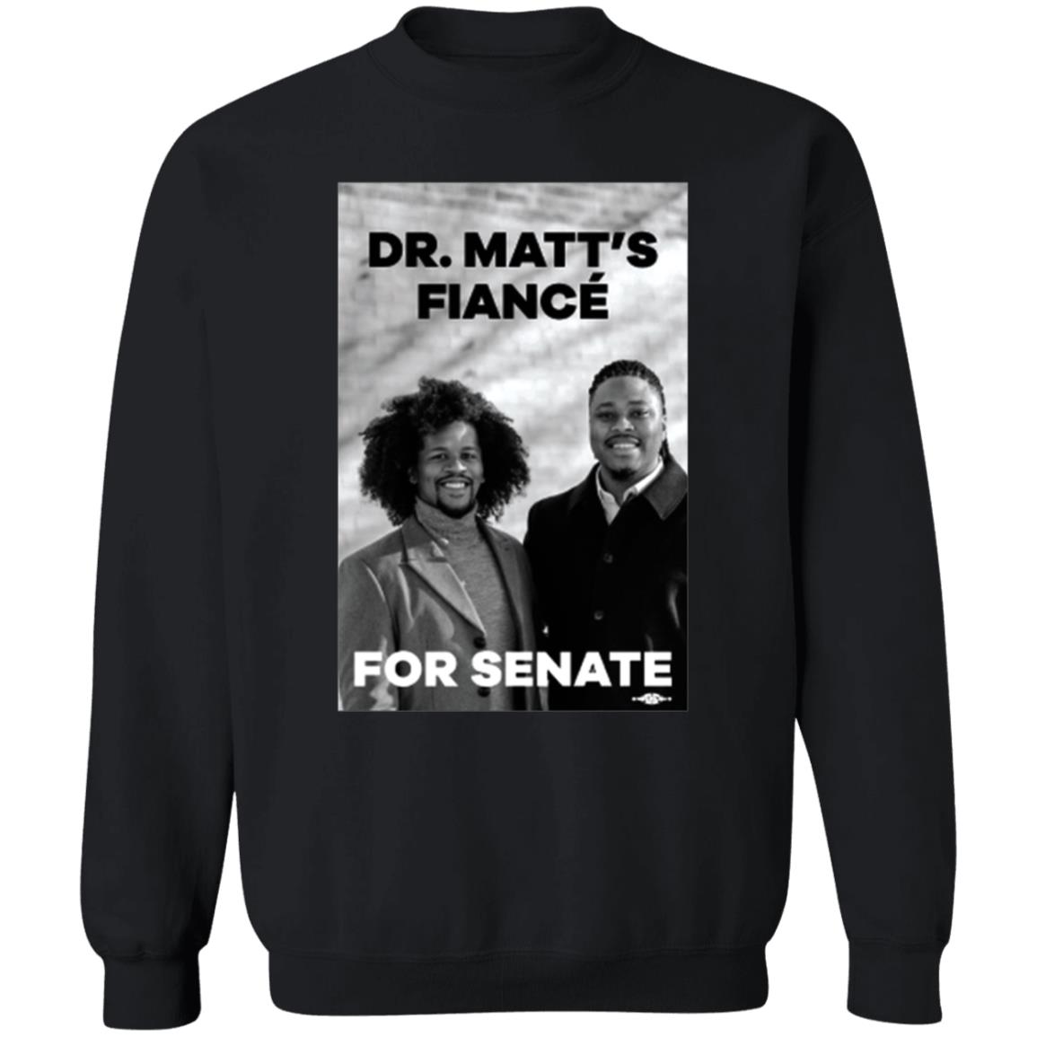 Dr. Matt's Fiancé For Senate Shirt Hoodie Sweatshirt Malcolmkenyatta Store - Teechipus