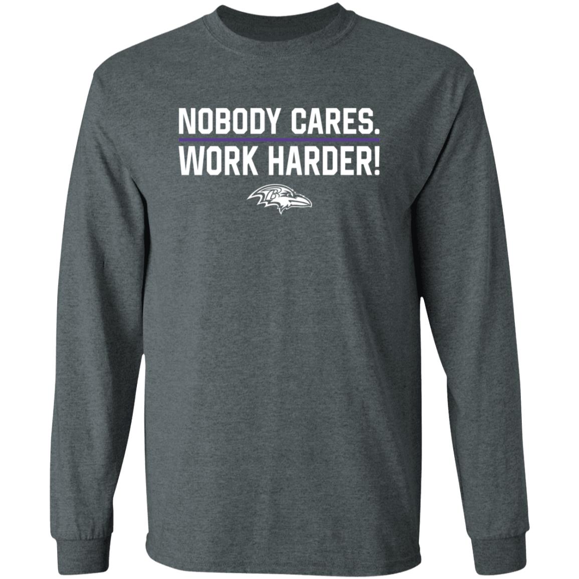 Nobody Cares Work Harder Shirt Baltimore Ravens - Teechipus