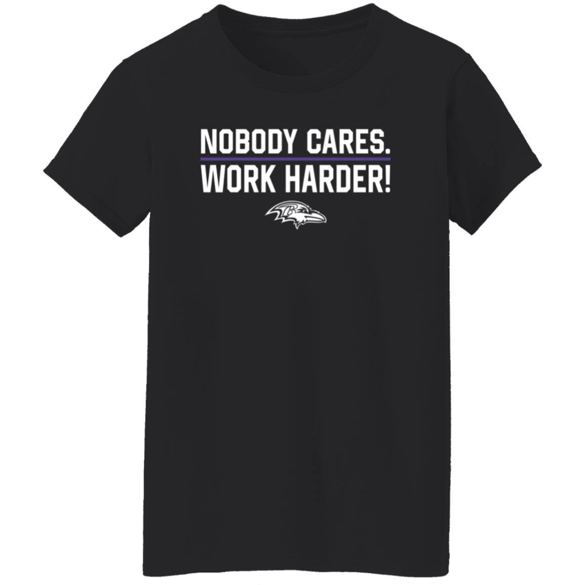 Nobody Cares Work Harder Shirt Baltimore Ravens - Teechipus