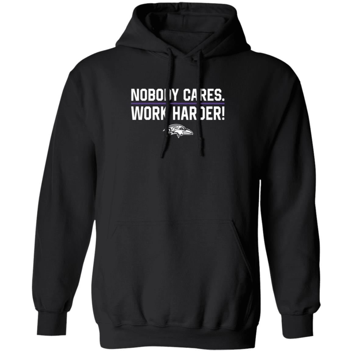 Nobody Cares Work Harder Shirt Baltimore Ravens - Teechipus
