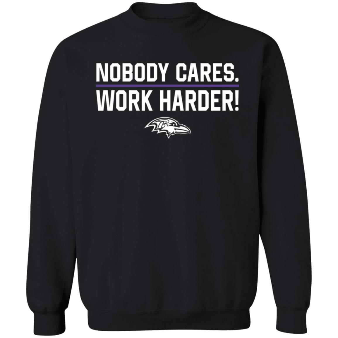 Nobody Cares Work Harder Shirt Baltimore Ravens - Teechipus