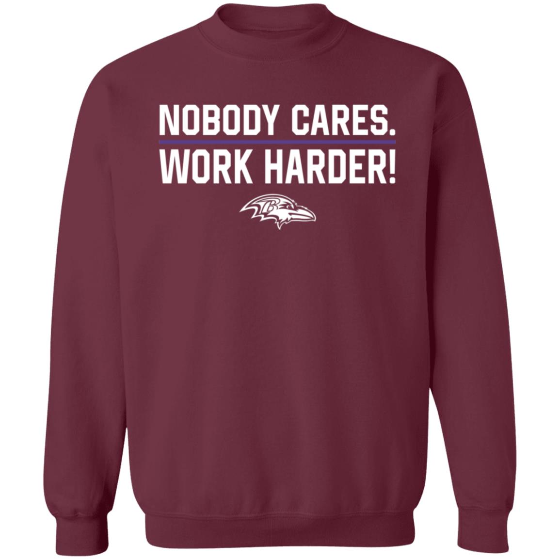 Nobody Cares Work Harder Shirt Baltimore Ravens - Teechipus